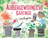 Der außergewöhnliche Gärtner Wie Bäume pflanzen und Blumen säen die Welt verbes Sam Boughton 9783948417376 Windy Verlag G...