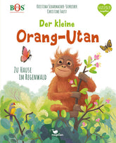 Der kleine Orang-Utan - Zu Hause im Regenwald Ein Sachbilderbuch für Kinder ab 4 Jahren Kristina Scharmacher-Schreiber (1)