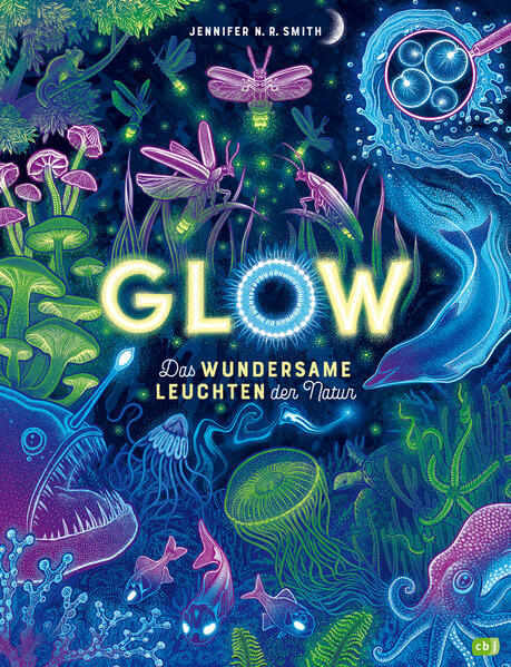Glow – Das wundersame Leuchten der Natur Das Phänomen der Biolumineszenz mit wunderschönen Jennifer N.R. Smith 978357018...