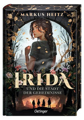 Irida 1. Irida und die Stadt der Geheimnisse Markus Heitz 9783751205788 Friedrich Oetinger GmbH (1)