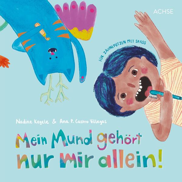Mein Mund gehört nur mir allein! Für Zähneputzen mit Spaß Nadine Kegele 9783903408302 Achse Verlag GmbH (1)