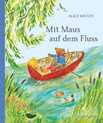 Mit Maus auf dem Fluss Alice Melvin 9783956145896 Verlag Antje Kunstmann GmbH (1)