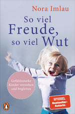 So viel Freude, so viel Wut Gefühlsstarke Kinder verstehen und begleiten - Mit Nora Imlau 978-3328105374 Penguin Verlag (1)