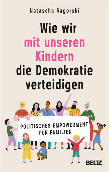 Wie wir mit unseren Kindern die Demokratie verteidigen Politisches Empowerment für Familien Natascha Sagorski 97834078689...