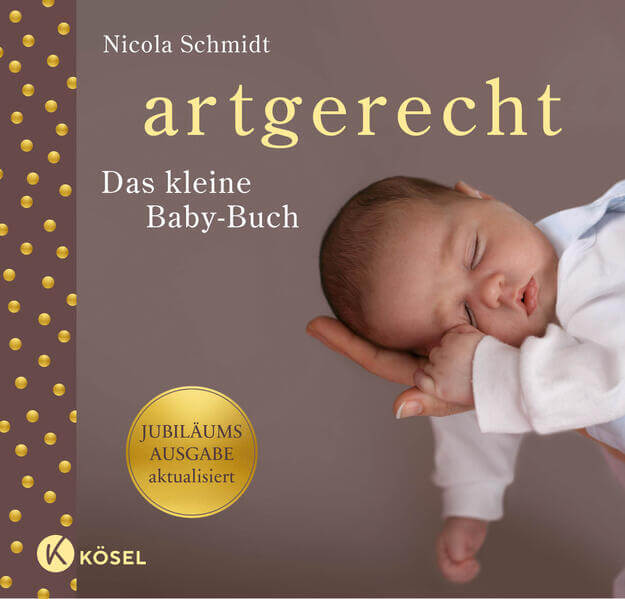 artgerecht - das kleine Baby-Buch - Jubiläumsausgabe aktualisiert - Spiegel Bestsell Nicola Schmidt 9783466312528 Kösel V...