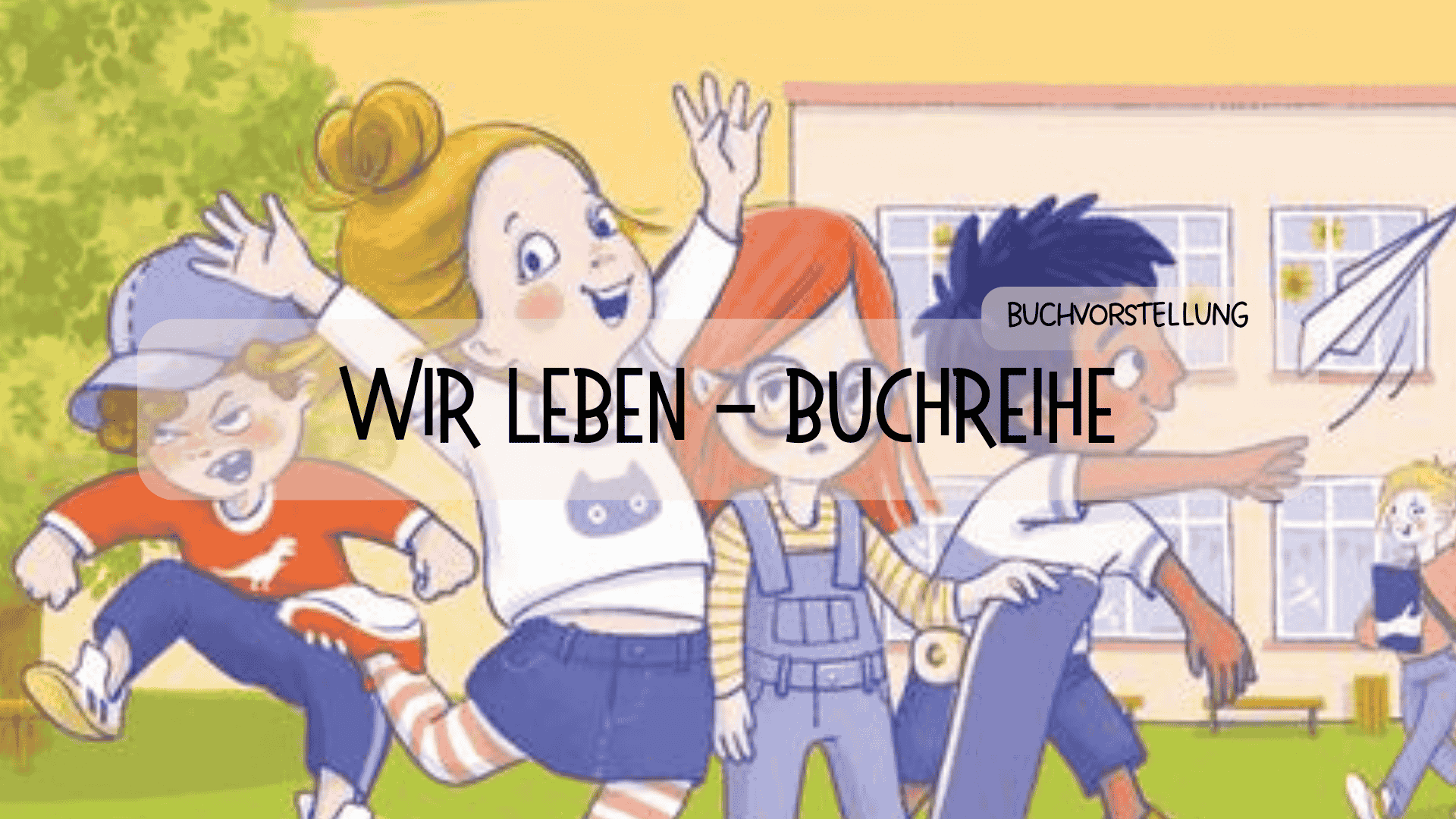 WIR LEBEN - Wir fühlen / denken / sterben / lieben. Eine Buchreihe für Grundschulkinder - Räuberfuchs-Blog