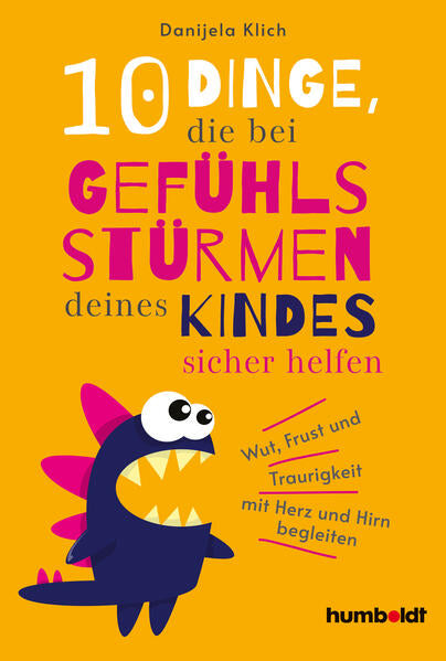 10 Dinge, die bei Gefühlsstürmen deines Kindes sicher helfen Wut, Frust und Traurigkeit mit Herz und Hirn begle 978384261...