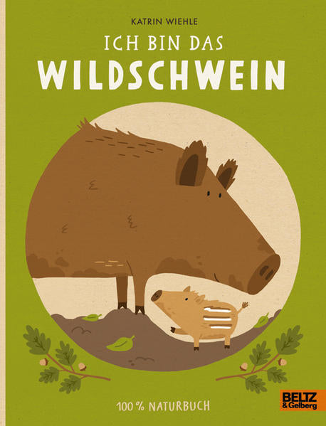 Ich bin das Wildschwein: 100% Naturbuch - Vierfarbiges Pappbilderbuch
