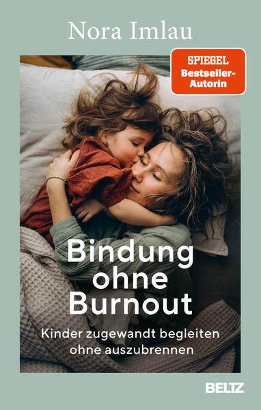 Bindung ohne Burnout: Kinder zugewandt begleiten ohne auszubrennen
