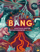  BANG! - Die spektakulärsten Naturphänomene der Erde Zischende, knallende und faszinierende Naturphänom Jennifer N.R. Smit...