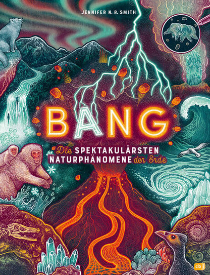  BANG! - Die spektakulärsten Naturphänomene der Erde Zischende, knallende und faszinierende Naturphänom Jennifer N.R. Smit...