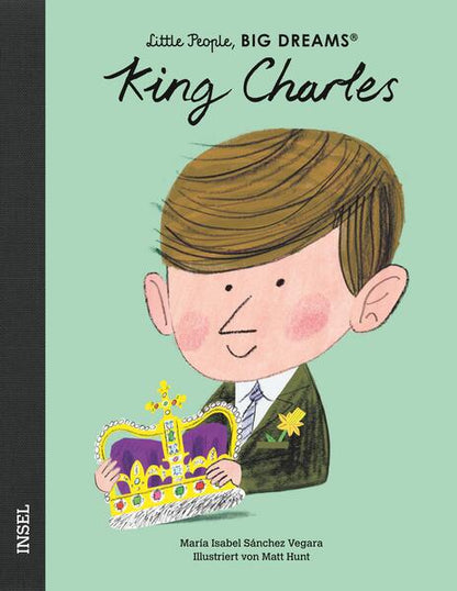  King Charles III. Little People, Big Dreams. Deutsche Ausgabe | Kind María Isabel Sánchez Vegara 9783458644019 Insel Verl...