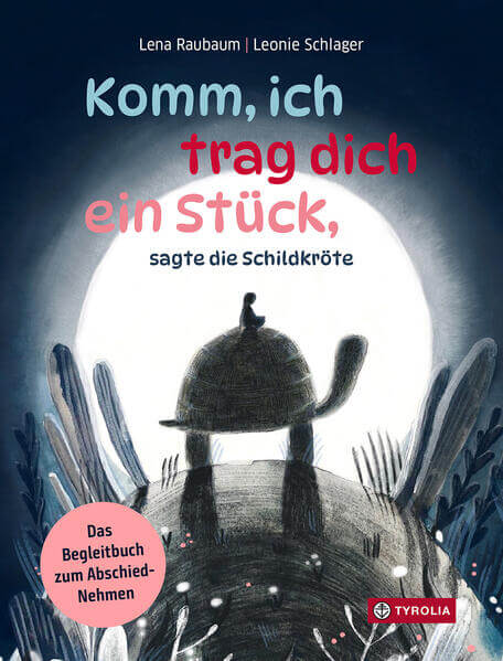 Komm, ich trag dich ein Stück, sagte die Schildkröte Ein tief-berührendes und warmherziges Begleitbuch  Leonie Schlager V...