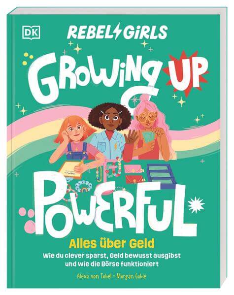  Rebel Girls - das Original. Growing up powerful: Alles über Geld Wie du clever sparst, Geld bewusst ausgibst und wi DK Ve...