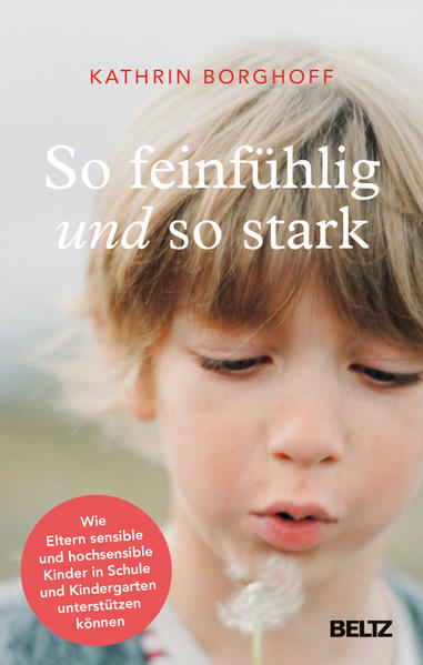 So feinfühlig und so stark Wie Eltern sensible und hochsensible Kinder in Sch Kathrin Borghoff 9783407847508 Verlagsgrupp...