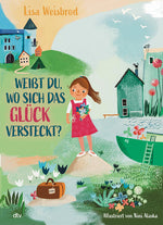  Weißt du, wo sich das Glück versteckt? Bilderbuch zum Thema Liebhaben ab 4 Lisa Weisbrod 978-3-423-76556-5 (1)
