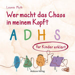  Wer macht das Chaos in meinem Kopf? ADHS für Kinder erklärt Leonie Muth 9783863216641 Mabuse Verlag (1)