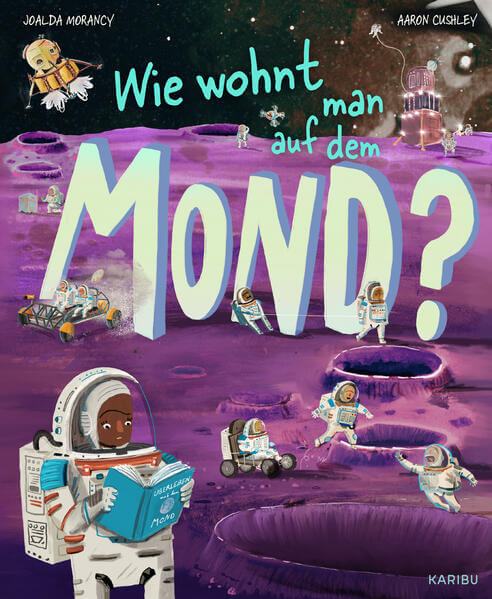 Wie wohnt man auf dem Mond? Spannendes Wissen über den Mond und Raumfahrt für  Joalda Morancy 9783961295159 Karibu (1)